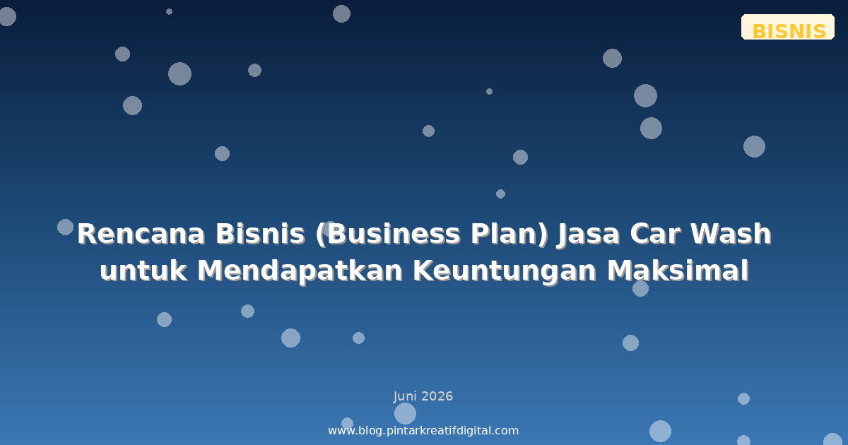 Rencana Bisnis (Business Plan) Jasa Car Wash untuk Mendapatkan Keuntungan Maksimal