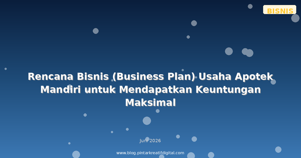 Rencana Bisnis (Business Plan) Usaha Apotek Mandiri untuk Mendapatkan Keuntungan Maksimal