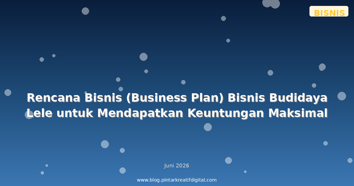 Rencana Bisnis (Business Plan) Bisnis Budidaya Lele untuk Mendapatkan Keuntungan Maksimal