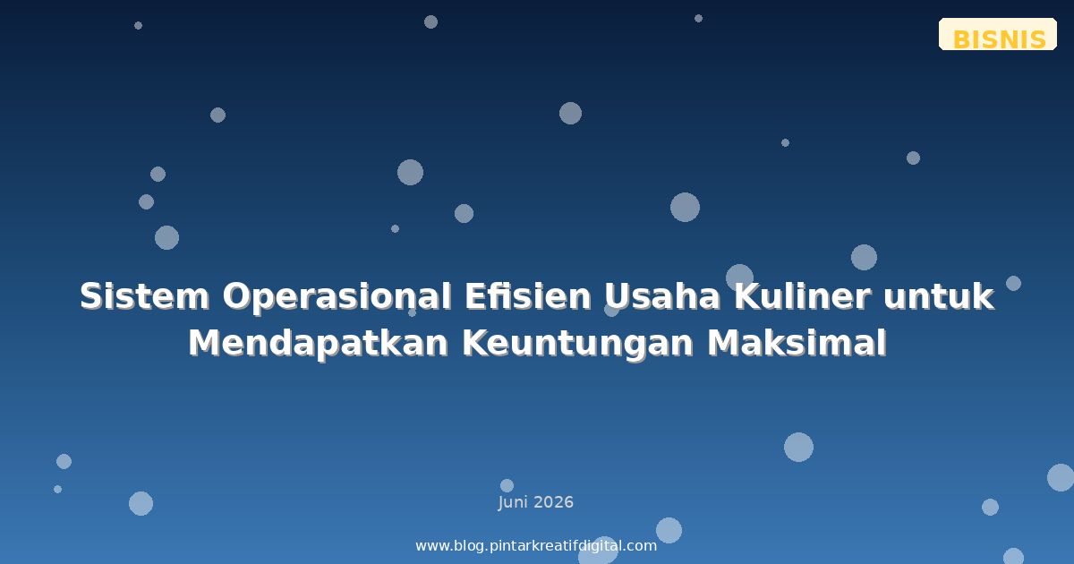 Sistem Operasional Efisien Usaha Kuliner untuk Mendapatkan Keuntungan Maksimal