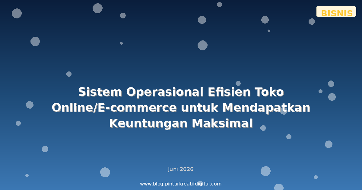 Sistem Operasional Efisien Toko Online/E-commerce untuk Mendapatkan Keuntungan Maksimal
