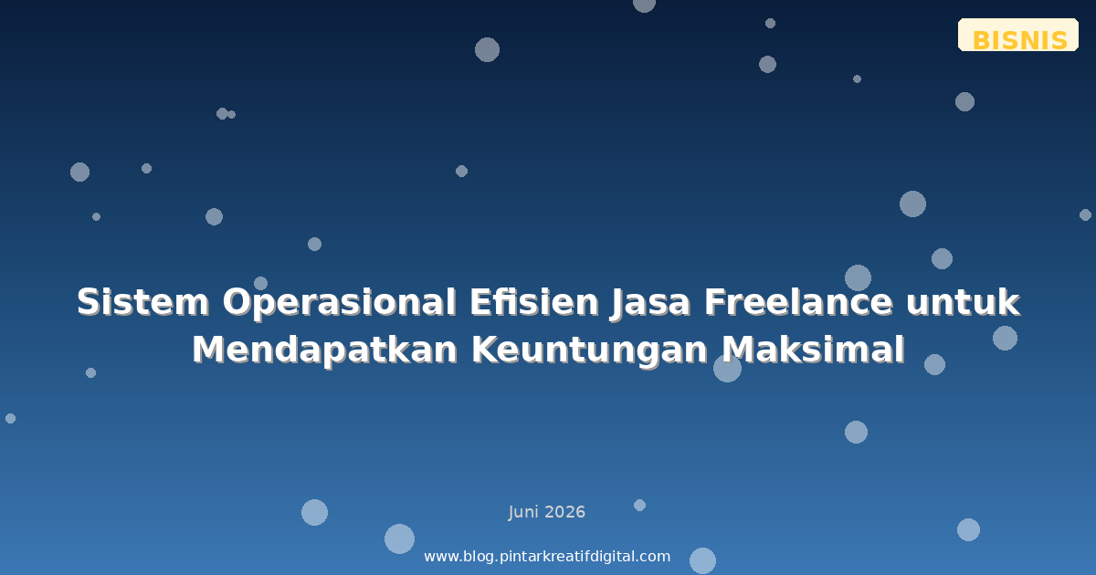 Sistem Operasional Efisien Jasa Freelance untuk Mendapatkan Keuntungan Maksimal