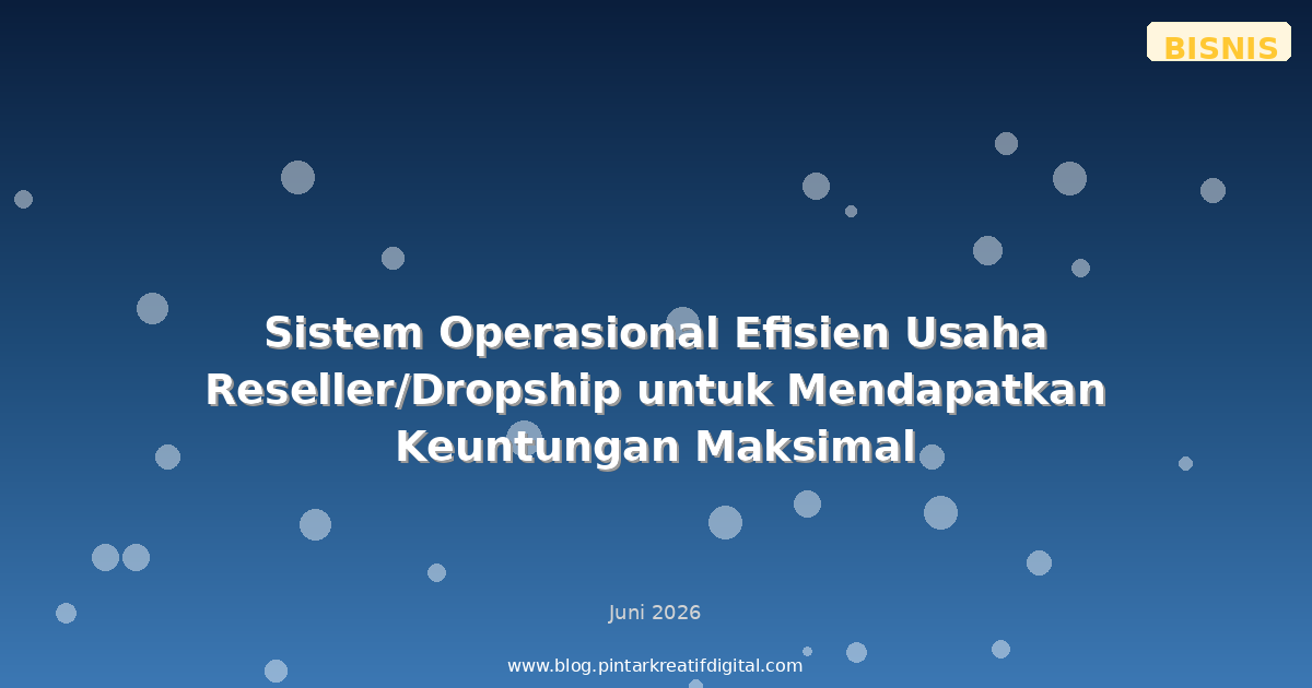 Sistem Operasional Efisien Usaha Reseller/Dropship untuk Mendapatkan Keuntungan Maksimal