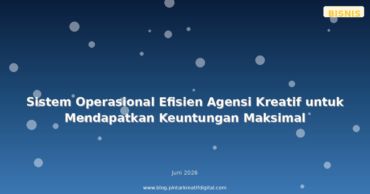Sistem Operasional Efisien Agensi Kreatif untuk Mendapatkan Keuntungan Maksimal