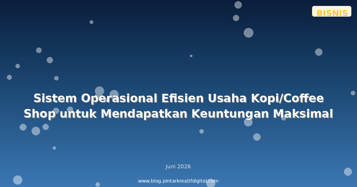 Sistem Operasional Efisien Usaha Kopi/Coffee Shop untuk Mendapatkan Keuntungan Maksimal
