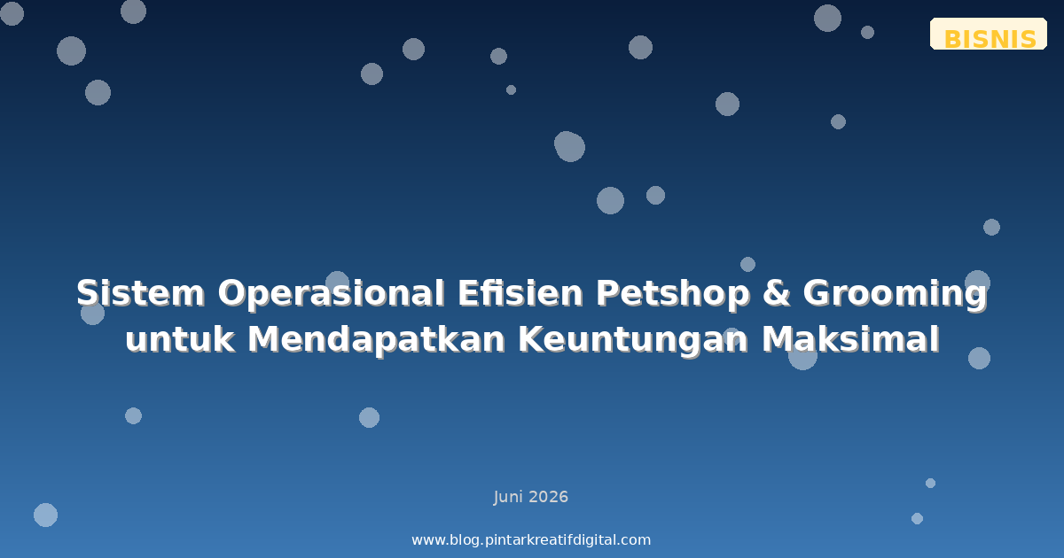 Sistem Operasional Efisien Petshop & Grooming untuk Mendapatkan Keuntungan Maksimal