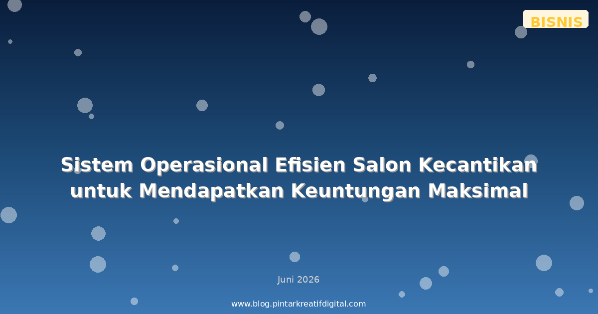 Sistem Operasional Efisien Salon Kecantikan untuk Mendapatkan Keuntungan Maksimal
