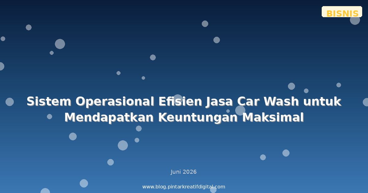 Sistem Operasional Efisien Jasa Car Wash untuk Mendapatkan Keuntungan Maksimal