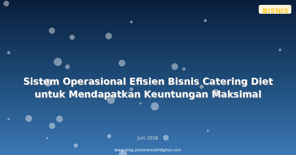 Sistem Operasional Efisien Bisnis Catering Diet untuk Mendapatkan Keuntungan Maksimal