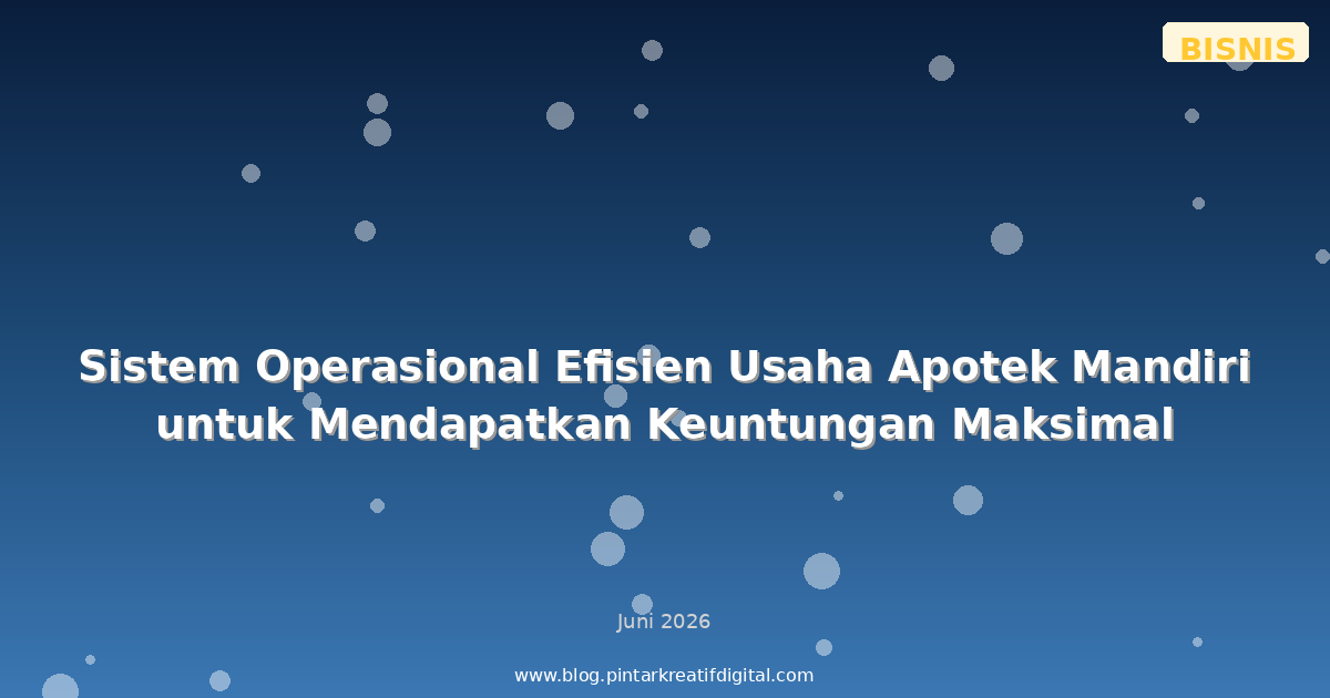Sistem Operasional Efisien Usaha Apotek Mandiri untuk Mendapatkan Keuntungan Maksimal