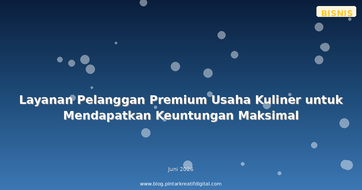 Layanan Pelanggan Premium Usaha Kuliner untuk Mendapatkan Keuntungan Maksimal