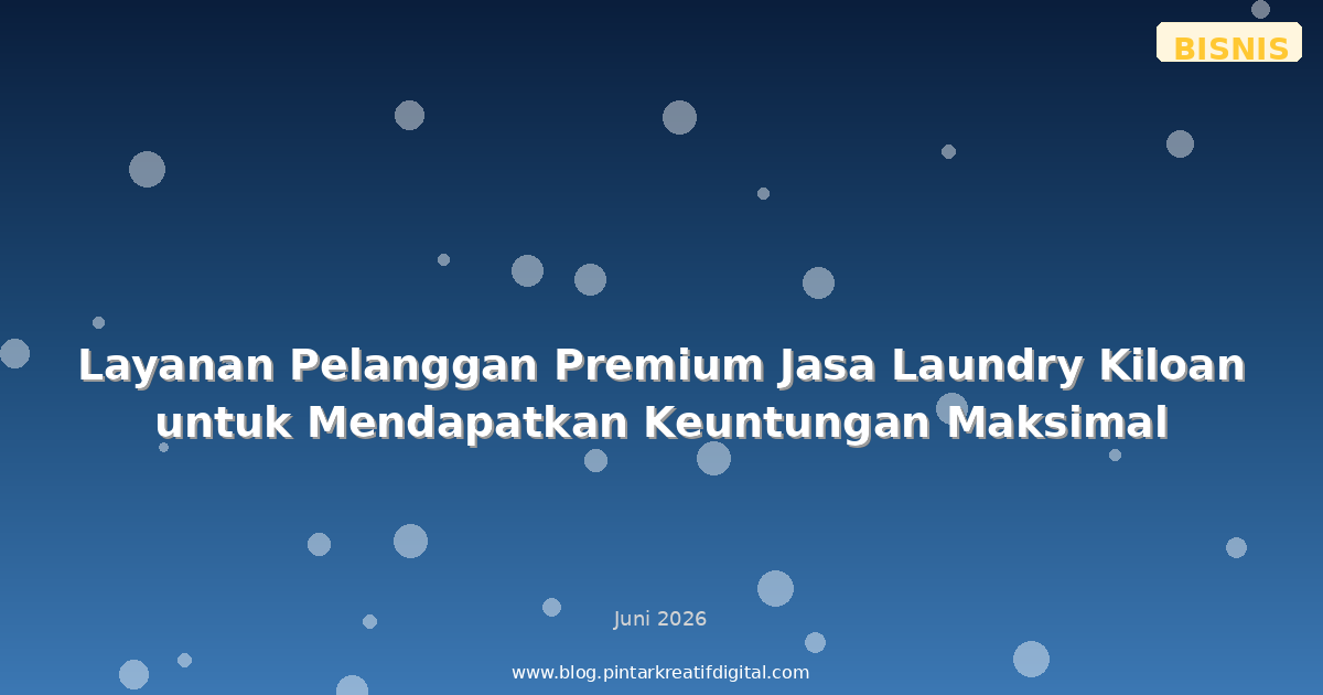 Layanan Pelanggan Premium Jasa Laundry Kiloan untuk Mendapatkan Keuntungan Maksimal