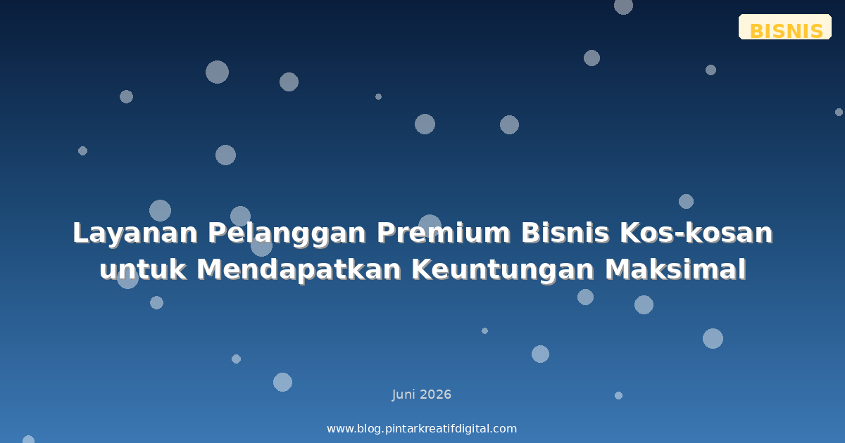 Layanan Pelanggan Premium Bisnis Kos-kosan untuk Mendapatkan Keuntungan Maksimal