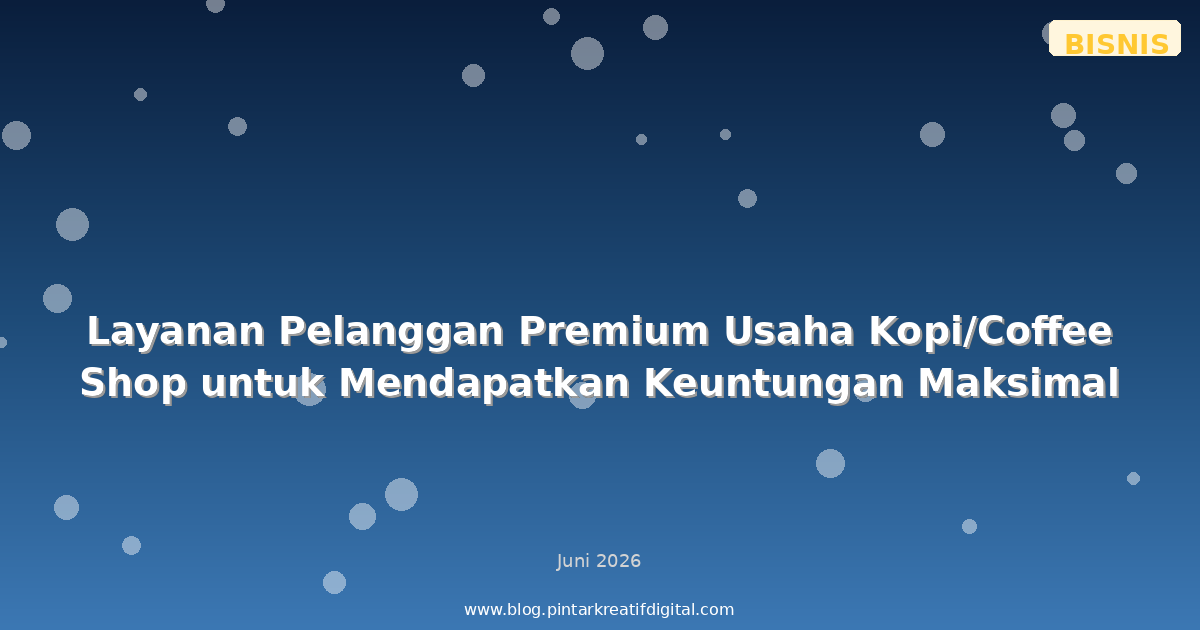 Layanan Pelanggan Premium Usaha Kopi/Coffee Shop untuk Mendapatkan Keuntungan Maksimal