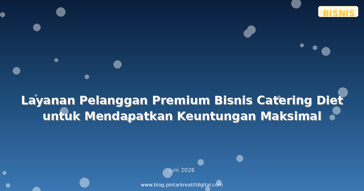Layanan Pelanggan Premium Bisnis Catering Diet untuk Mendapatkan Keuntungan Maksimal