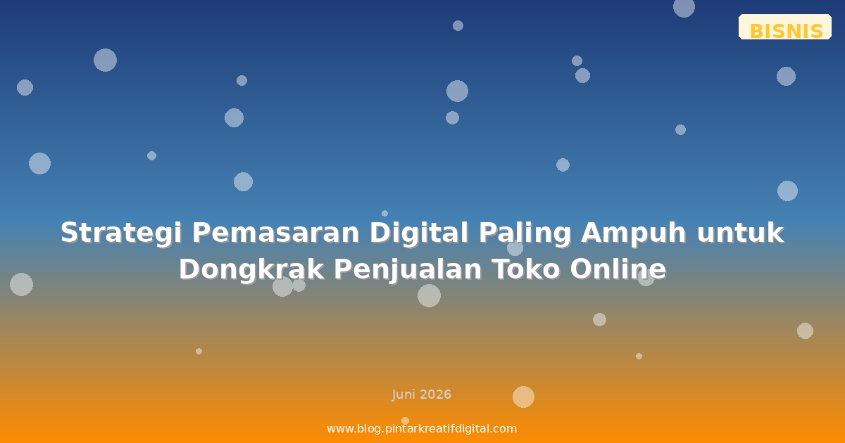 Strategi Pemasaran Digital Paling Ampuh untuk Dongkrak Penjualan Toko Online