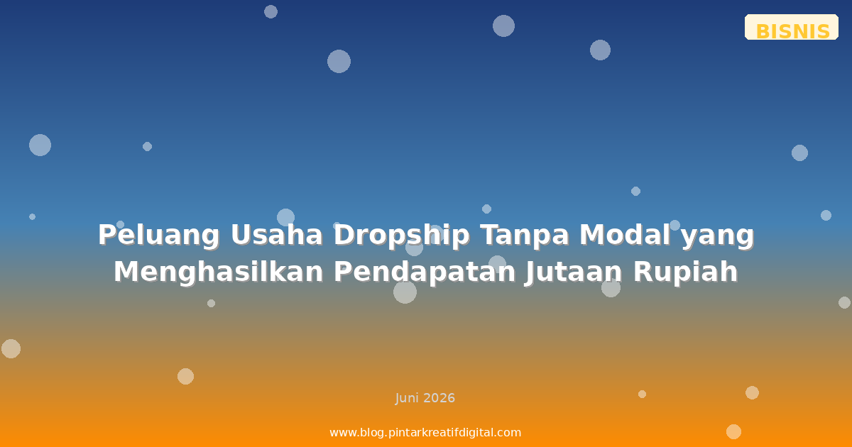 Peluang Usaha Dropship Tanpa Modal yang Menghasilkan Pendapatan Jutaan Rupiah
