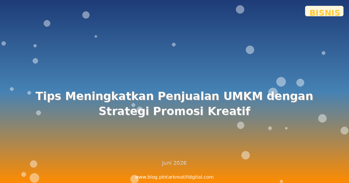 Tips Meningkatkan Penjualan UMKM dengan Strategi Promosi Kreatif