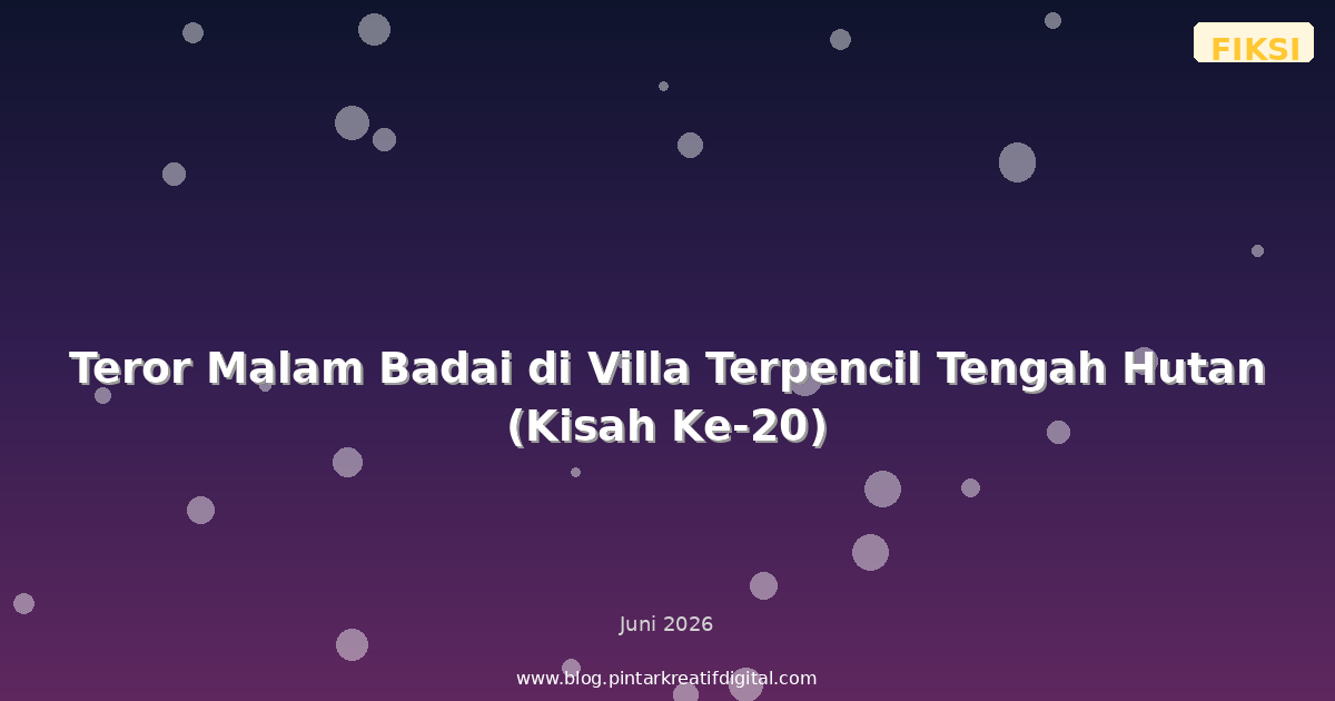 Teror Malam Badai di Villa Terpencil Tengah Hutan (Kisah Ke-20)