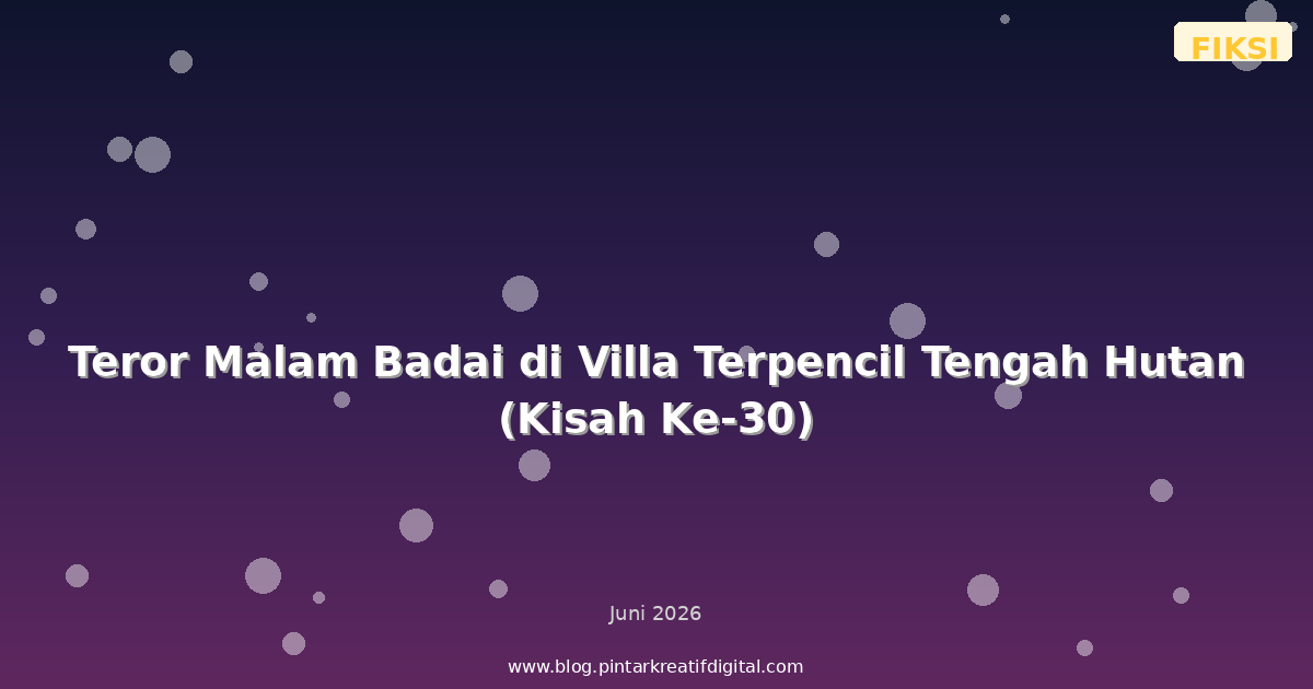 Teror Malam Badai di Villa Terpencil Tengah Hutan (Kisah Ke-30)