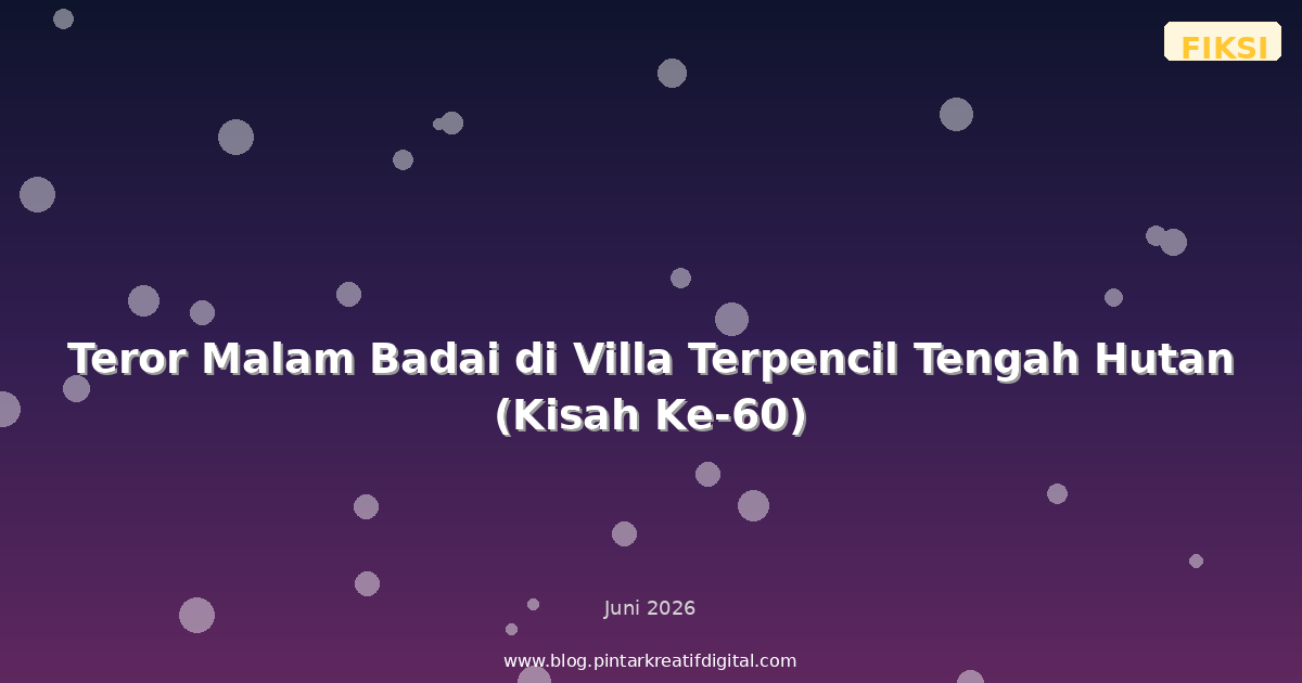 Teror Malam Badai di Villa Terpencil Tengah Hutan (Kisah Ke-60)