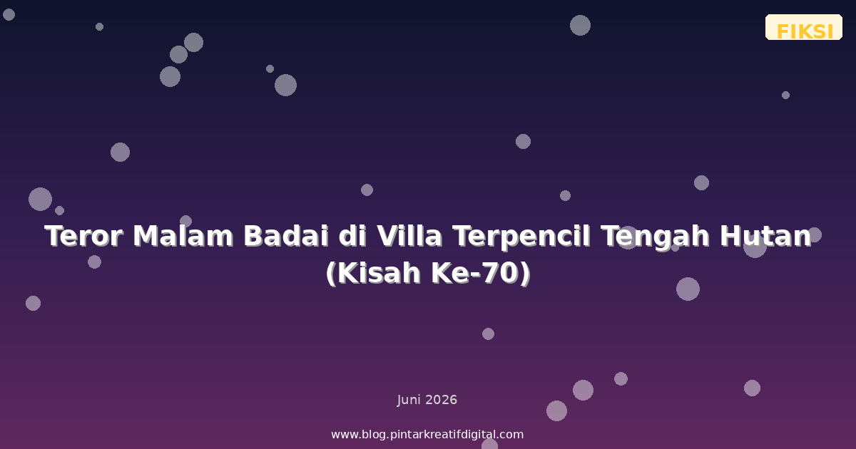 Teror Malam Badai di Villa Terpencil Tengah Hutan (Kisah Ke-70)