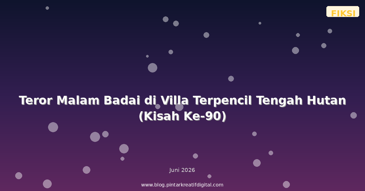 Teror Malam Badai di Villa Terpencil Tengah Hutan (Kisah Ke-90)