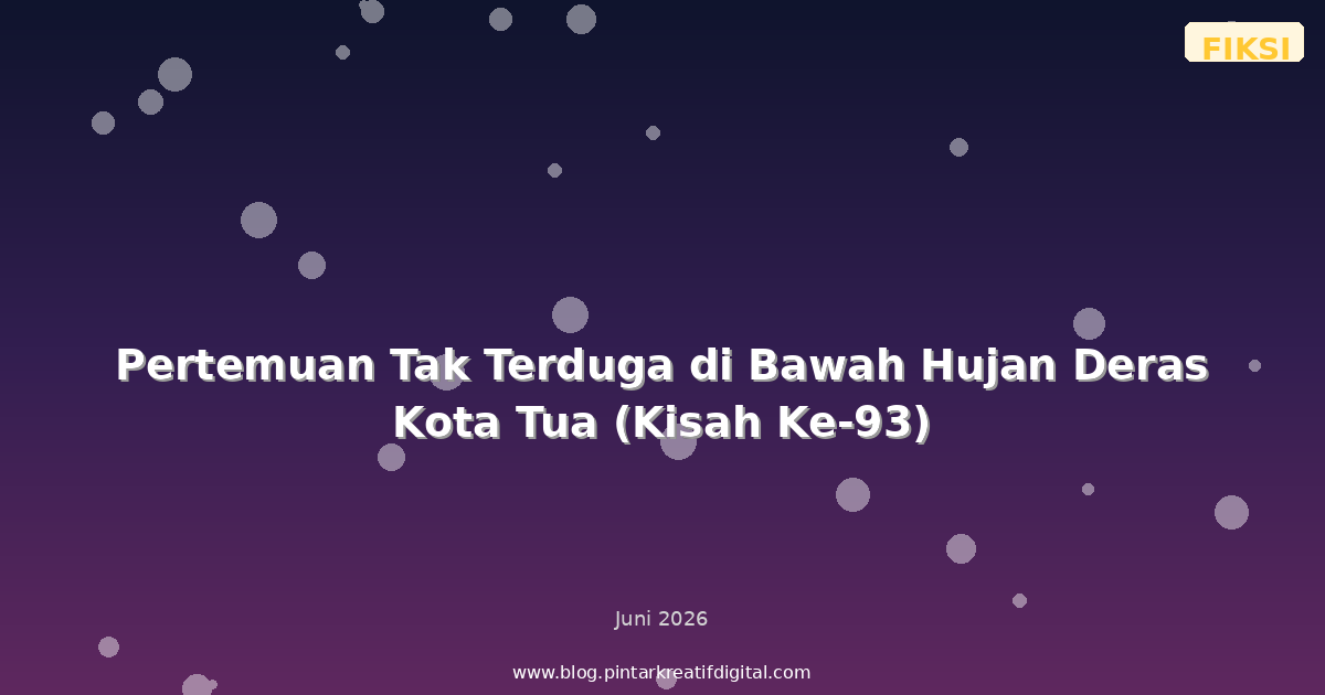 Pertemuan Tak Terduga di Bawah Hujan Deras Kota Tua (Kisah Ke-93)
