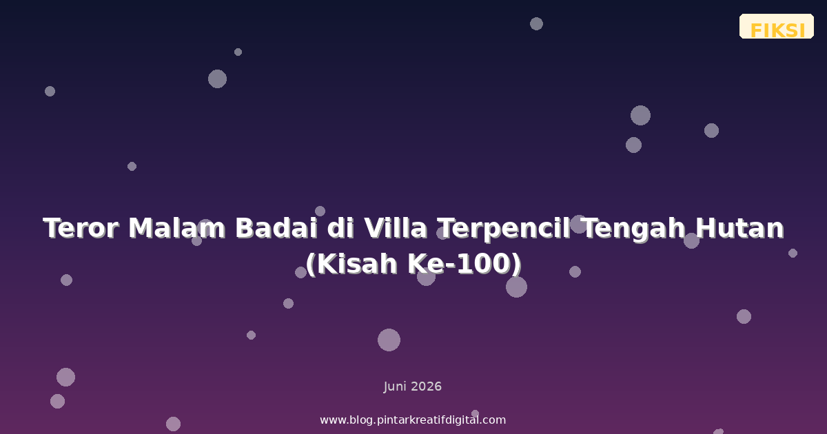 Teror Malam Badai di Villa Terpencil Tengah Hutan (Kisah Ke-100)