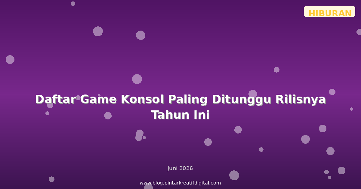 Daftar Game Konsol Paling Ditunggu Rilisnya Tahun Ini
