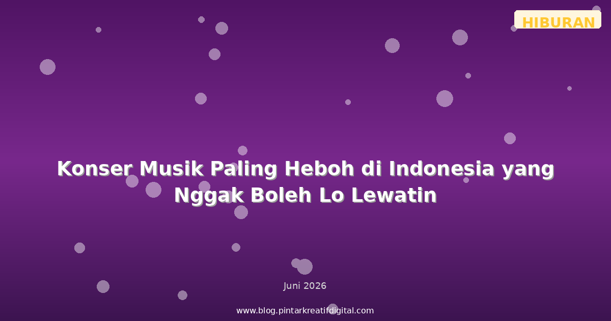 Konser Musik Paling Heboh di Indonesia yang Nggak Boleh Lo Lewatin