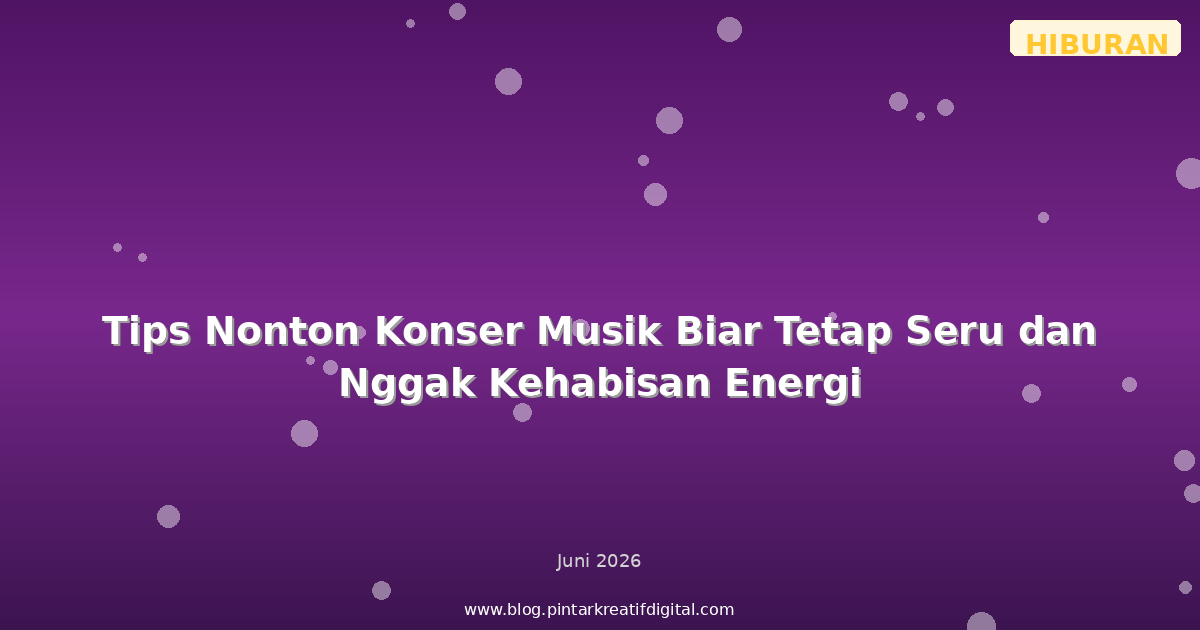 Tips Nonton Konser Musik Biar Tetap Seru dan Nggak Kehabisan Energi