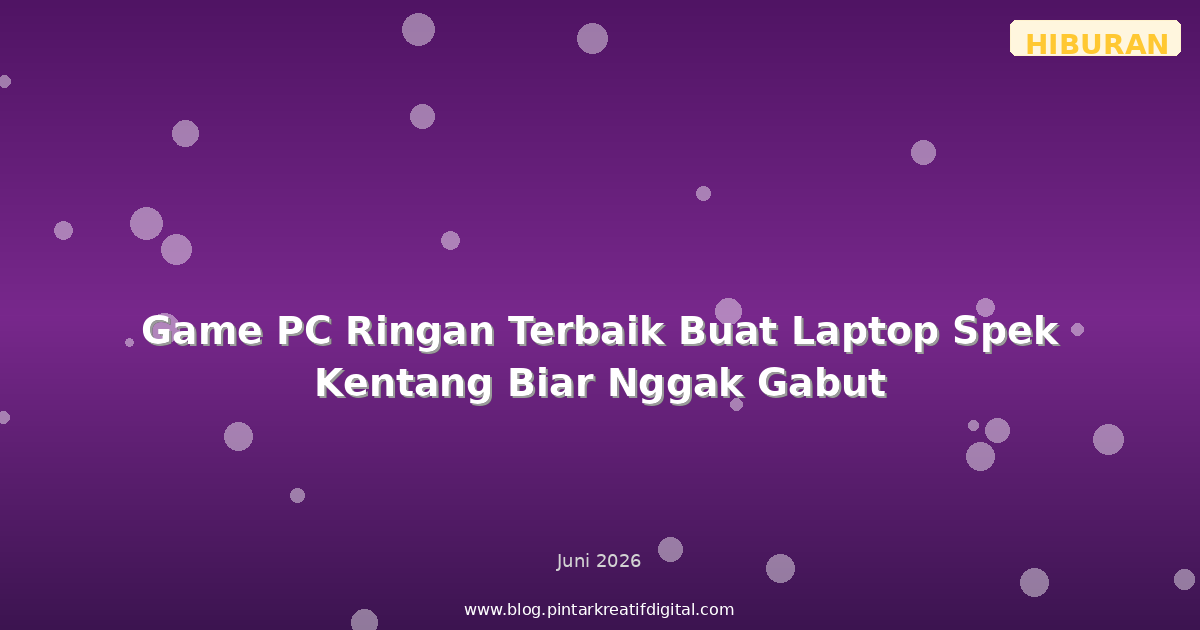 Game PC Ringan Terbaik Buat Laptop Spek Kentang Biar Nggak Gabut