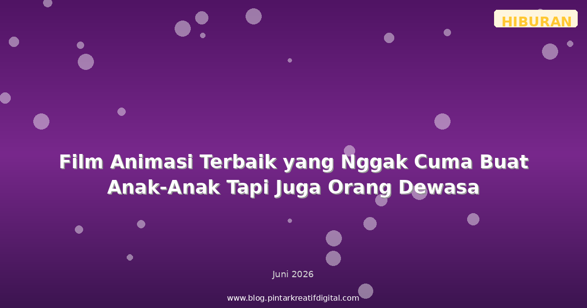 Film Animasi Terbaik yang Nggak Cuma Buat Anak-Anak Tapi Juga Orang Dewasa