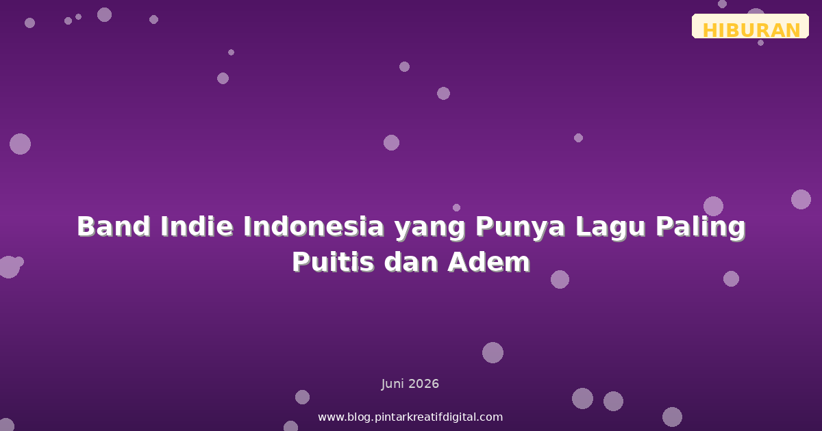 Band Indie Indonesia yang Punya Lagu Paling Puitis dan Adem