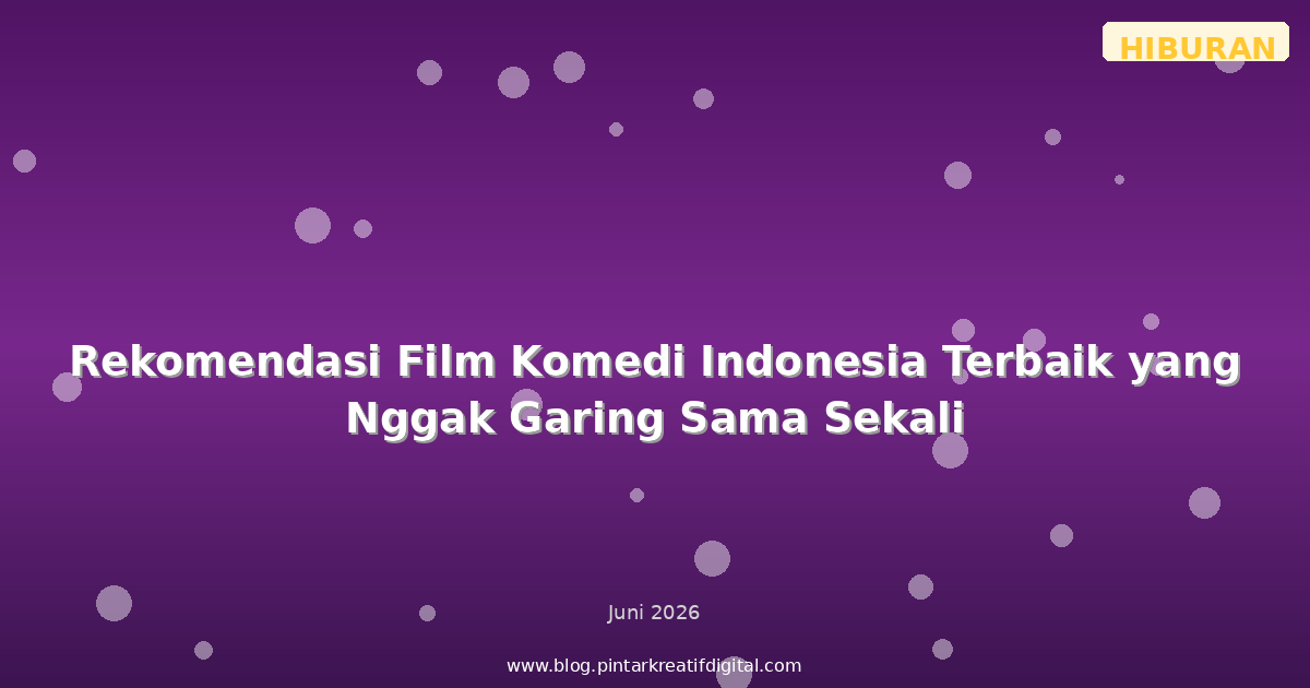 Rekomendasi Film Komedi Indonesia Terbaik yang Nggak Garing Sama Sekali