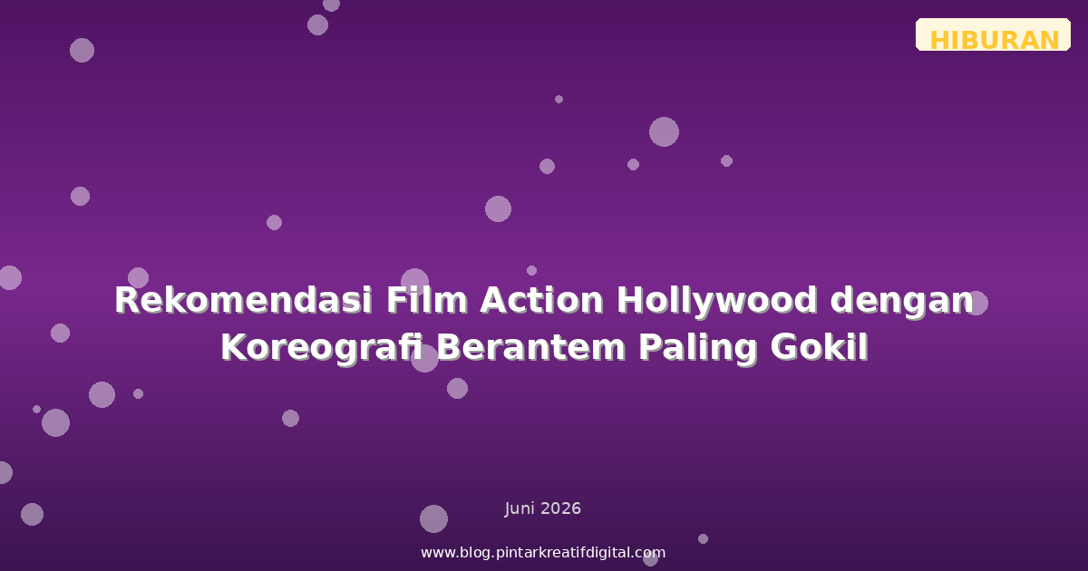 Rekomendasi Film Action Hollywood dengan Koreografi Berantem Paling Gokil