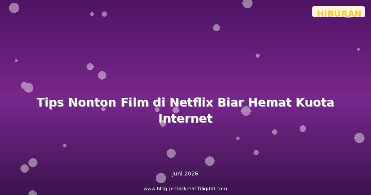 Tips Nonton Film di Netflix Biar Hemat Kuota Internet