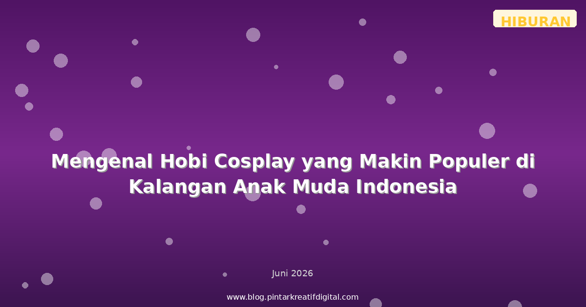 Mengenal Hobi Cosplay yang Makin Populer di Kalangan Anak Muda Indonesia