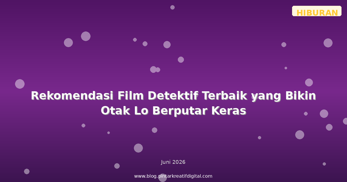 Rekomendasi Film Detektif Terbaik yang Bikin Otak Lo Berputar Keras