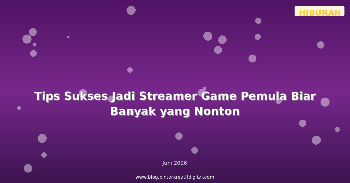 Tips Sukses Jadi Streamer Game Pemula Biar Banyak yang Nonton