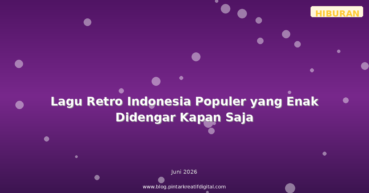 Lagu Retro Indonesia Populer yang Enak Didengar Kapan Saja
