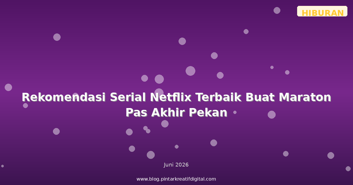 Rekomendasi Serial Netflix Terbaik Buat Maraton Pas Akhir Pekan