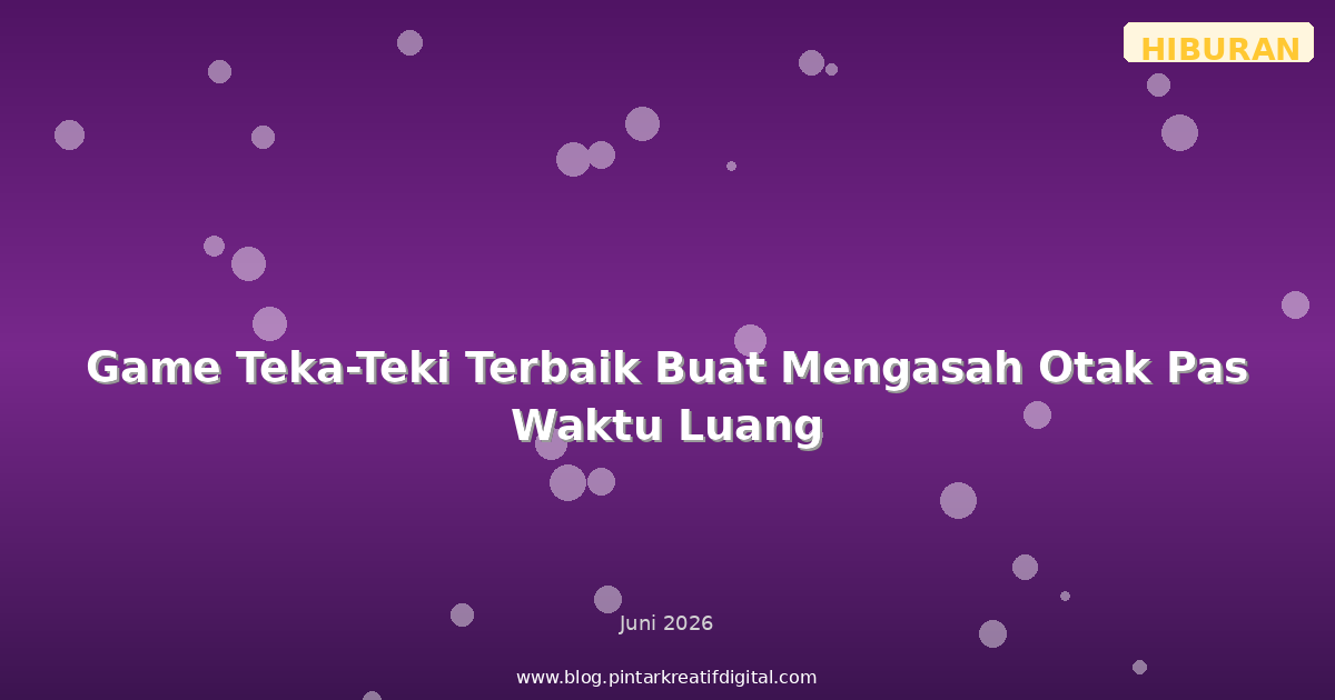 Game Teka-Teki Terbaik Buat Mengasah Otak Pas Waktu Luang