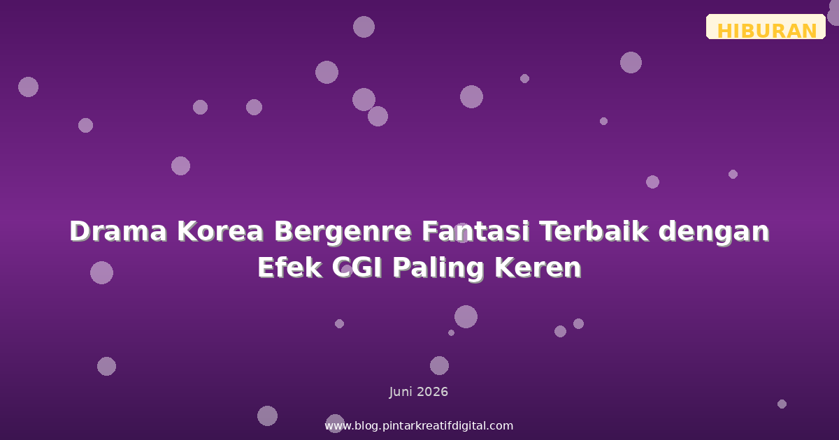 Drama Korea Bergenre Fantasi Terbaik dengan Efek CGI Paling Keren