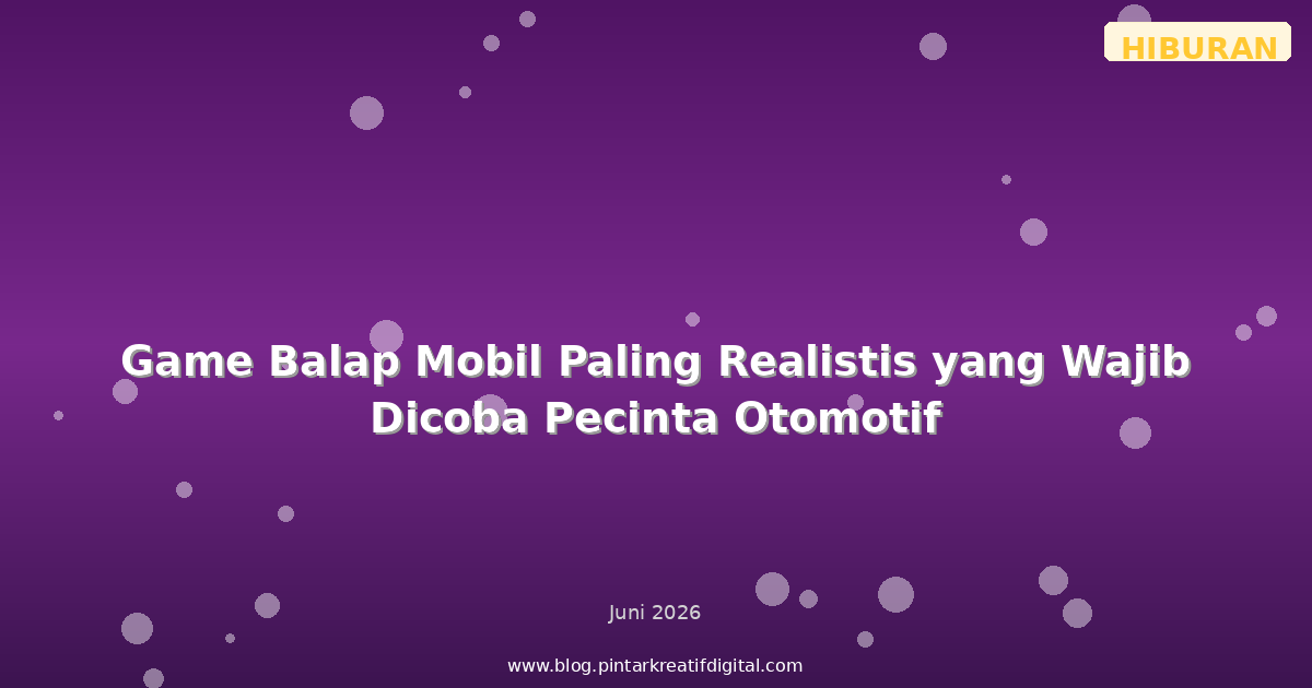 Game Balap Mobil Paling Realistis yang Wajib Dicoba Pecinta Otomotif