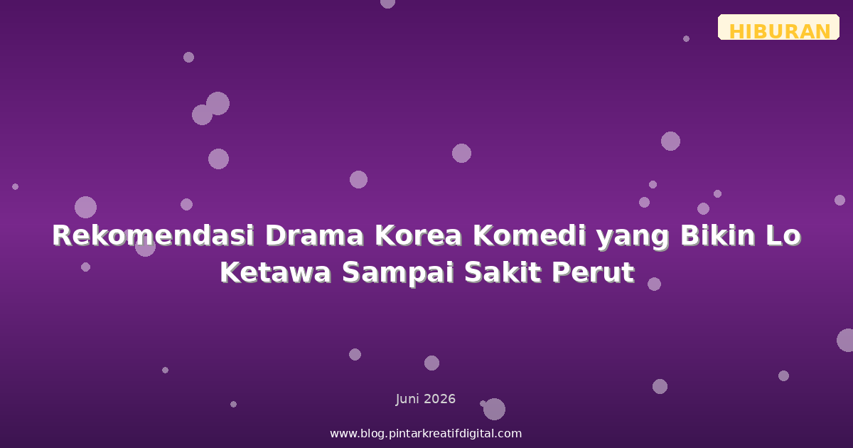 Rekomendasi Drama Korea Komedi yang Bikin Lo Ketawa Sampai Sakit Perut