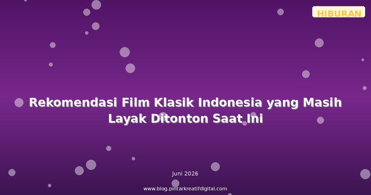 Rekomendasi Film Klasik Indonesia yang Masih Layak Ditonton Saat Ini