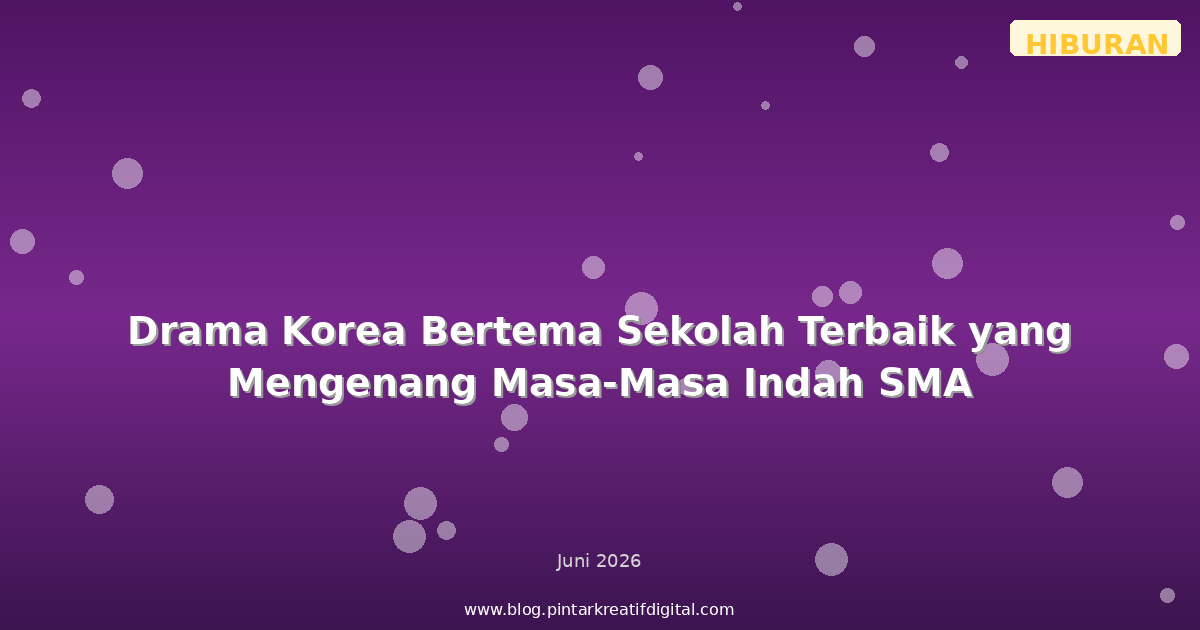 Drama Korea Bertema Sekolah Terbaik yang Mengenang Masa-Masa Indah SMA