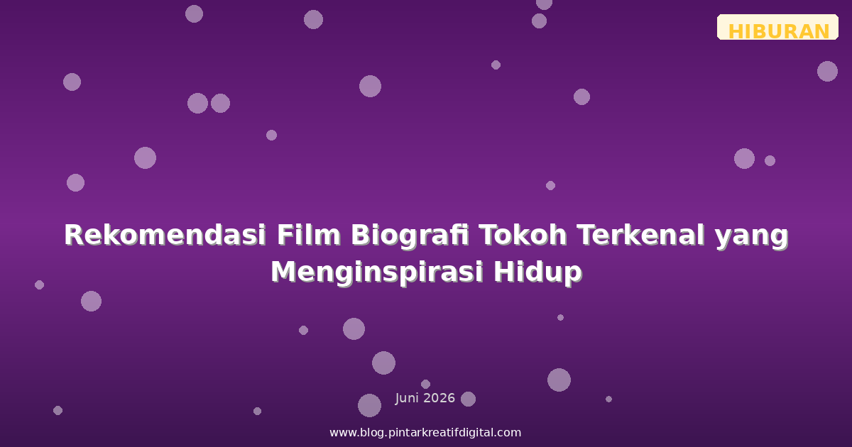Rekomendasi Film Biografi Tokoh Terkenal yang Menginspirasi Hidup